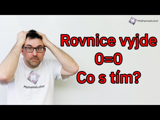 Přijímačky na SŠ - Rovnice vyjde 0=0. Nekonečně mnoho řešení je špatná